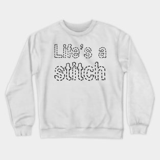 Life's a stitch Shirt, Funny Sewing tee shirt, Seamstress shirt, Funny Sewing Shirt, Sewer Gift, Sewing T-shirt, Tailor Shirt, Sewing Lover Shirt Crewneck Sweatshirt